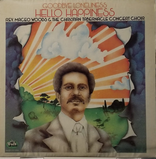 Rev. Maceo Woods & The Christian Tabernacle Concert Choir - Goodbye Loneliness, Hello Happiness